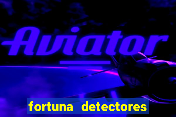 fortuna detectores de metal